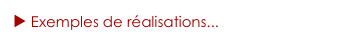 ► Exemples de réalisations...